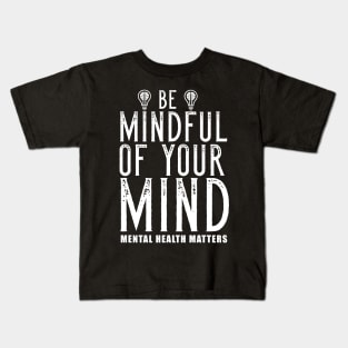 Be Mindful Of Your Mind Mental Health Matters Kids T-Shirt